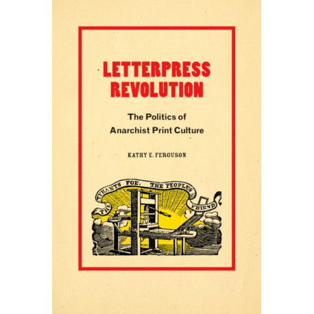 Letterpress Revolution: The Politics of Anarchist Print Culture