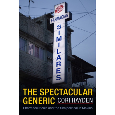 The Spectacular Generic: Pharmaceuticals and the Simipolitical in Mexico