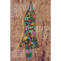 Rising Up, Living on: Re-Existences, Sowings, and Decolonial Cracks