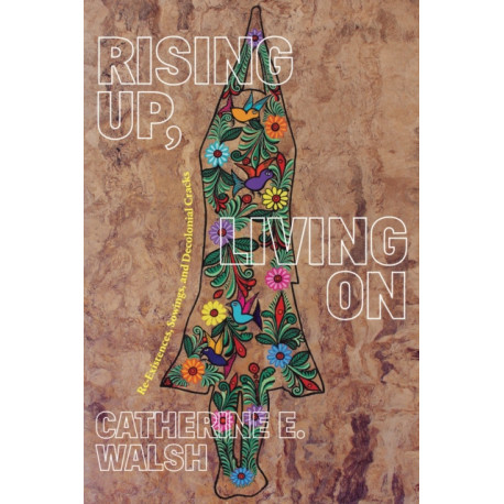 Rising Up, Living on: Re-Existences, Sowings, and Decolonial Cracks