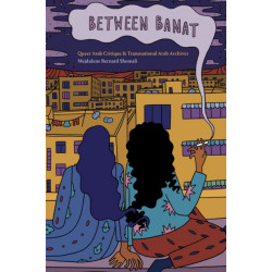 Between Banat: Queer Arab Critique and Transnational Arab Archives