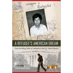 A Refugee's American Dream: From the Killing Fields of Cambodia to the U.S. Secret Service