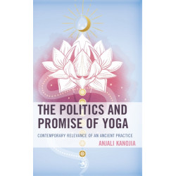 The Politics and Promise of Yoga: Contemporary Relevance of an Ancient Practice