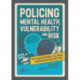 Policing Mental Health, Vulnerability and Risk