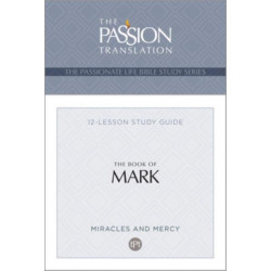 Tpt the Book of Mark: 12-Lesson Study Guide