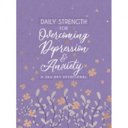 Daily Strength for Overcoming Depression & Anxiety: A 365-Day Devotional