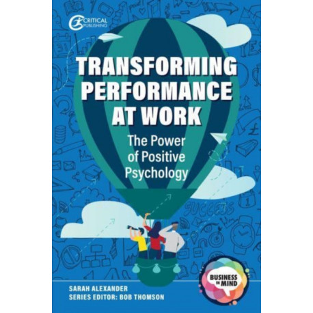 Transforming Performance at Work: The Power of Positive Psychology