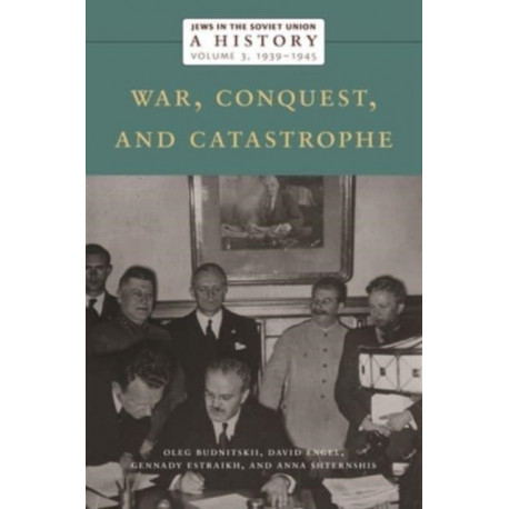 Jews in the Soviet Union: a History: War, Conquest, and Catastrophe, 1939–1945, Volume 3