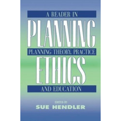 Planning Ethics: A Reader in Planning Theory, Practice and Education