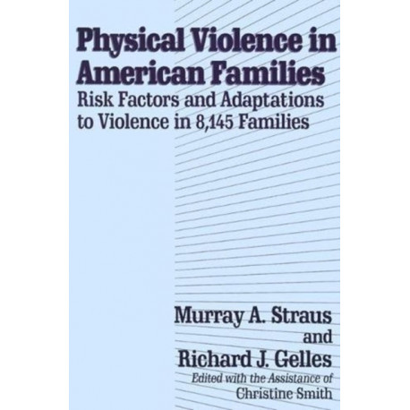 Physical Violence in American Families: Risk Factors and Adaptations to Violence in 8,145 Families