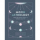 Moon Astrology: using the moon's phases to enhance your life
