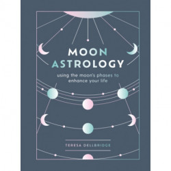 Moon Astrology: using the moon's phases to enhance your life