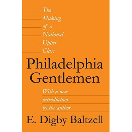 Philadelphia Gentlemen: The Making of a National Upper Class