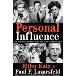 Personal Influence: The Part Played by People in the Flow of Mass Communications