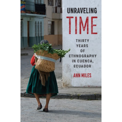 Unraveling Time: Thirty Years of Ethnography in Cuenca, Ecuador