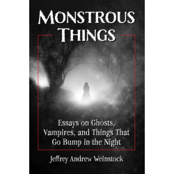 Monstrous Things: Essays on Ghosts, Vampires, and Things That Go Bump in the Night