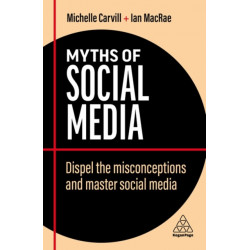 Myths of Social Media: Dispel the Misconceptions and Master Social Media