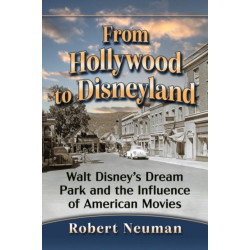 From Hollywood to Disneyland: Walt Disney's Dream Park and the Influence of American Movies