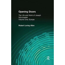 Opening Doors: Life and Work of Joseph Schumpeter: Volume 1, Europe