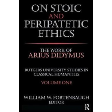On Stoic and Peripatetic Ethics: The Work of Arius Didymus