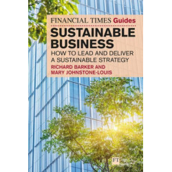 The Financial Times Guide to Sustainable Business: How to lead and deliver a sustainable strategy