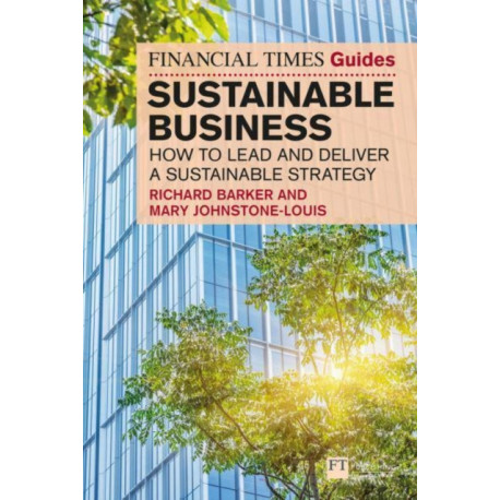 The Financial Times Guide to Sustainable Business: How to lead and deliver a sustainable strategy