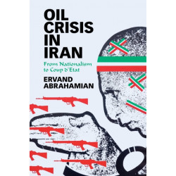 Oil Crisis in Iran: From Nationalism to Coup d'Etat