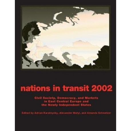 Nations in Transit - 2001-2002: Civil Society, Democracy and Markets in East Central Europe and Newly Independent States