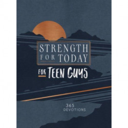 Strength for Today for Teen Guys: 365 Devotions
