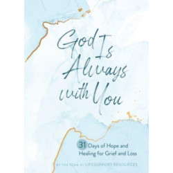 God Is Always with You: 31 Days of Hope and Healing for Grief and Loss