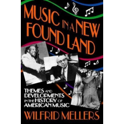 Music in a New Found Land: Themes and Developments in the History of American Music
