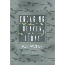 Engaging Heaven Today for Women: 365 Daily Devotions