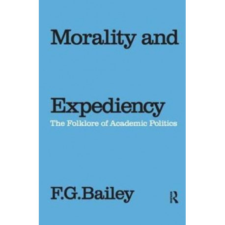 Morality and Expediency: The Folklore of Academic Politics