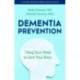 Dementia Prevention: Using Your Head to Save Your Brain