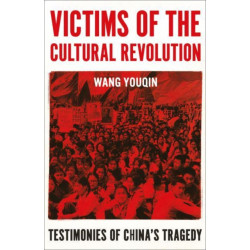 Victims of the Cultural Revolution: Testimonies of China's Tragedy