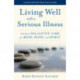Living Well with a Serious Illness: A Guide to Palliative Care for Mind, Body, and Spirit