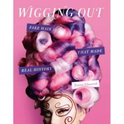 Wigging Out: Fake Hair That Made Real History