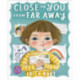 Close to You from Far Away