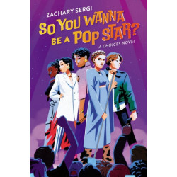 So You Wanna Be A Pop Star?: A Choices Novel