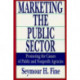 Marketing the Public Sector: Promoting the Causes of Public and Nonprofit Agencies
