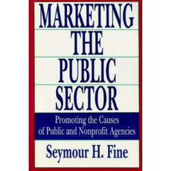 Marketing the Public Sector: Promoting the Causes of Public and Nonprofit Agencies