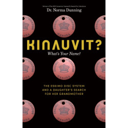 Kinauvit?: What's Your Name? The Eskimo Disc System and a Daughter's Search for her Grandmother