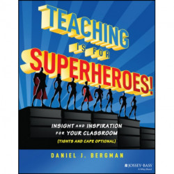 Teaching Is for Superheroes!: Insight and Inspiration for Your Classroom (Tights and Cape Optional)