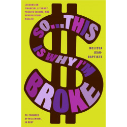 So...This Is Why I'm Broke: Money Lessons on Financial Literacy, Passive Income, and Generational Wealth (Budgeting, Money Management, BIPOC Financial Help)