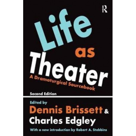 Life as Theater: A Dramaturgical Sourcebook