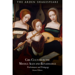 Girl Culture in the Middle Ages and Renaissance: Performance and Pedagogy