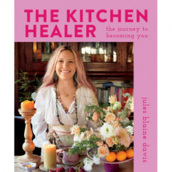 The Kitchen Healer: The Journey to Becoming You