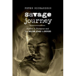 Savage Journey: Hunter S. Thompson and the Weird Road to Gonzo