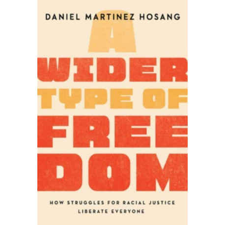 A Wider Type of Freedom: How Struggles for Racial Justice Liberate Everyone