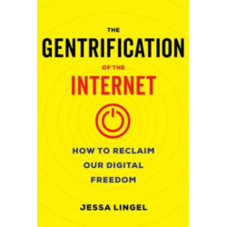 The Gentrification of the Internet: How to Reclaim Our Digital Freedom